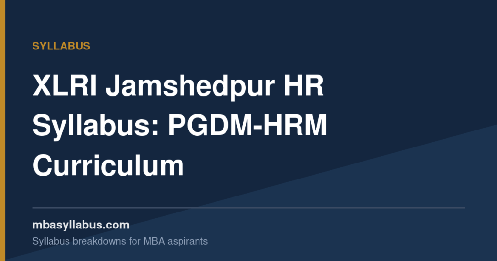 XLRI Jamshedpur MBA-HR Syllabus — Curriculum & What Makes It Different