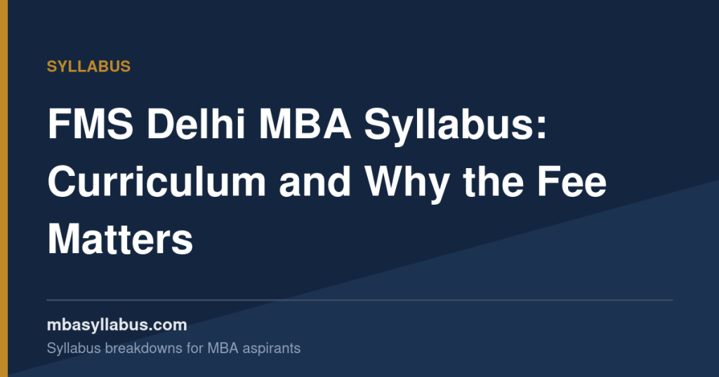 FMS Delhi MBA Syllabus — Curriculum & What Makes It Different