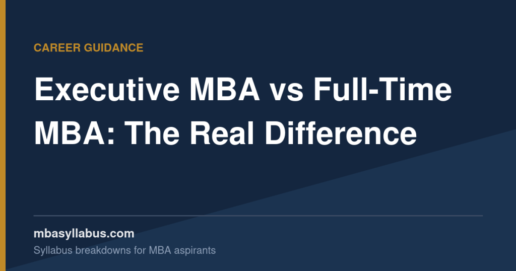 Executive MBA vs Full-Time MBA — What's the Real Difference?