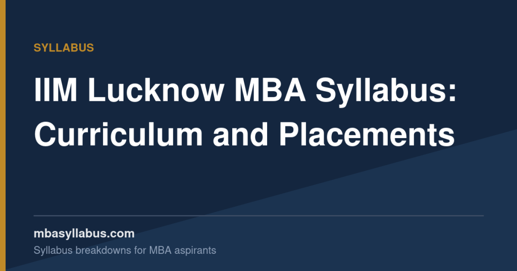 IIM Lucknow MBA Syllabus — Curriculum, Terms and Placement Outcomes