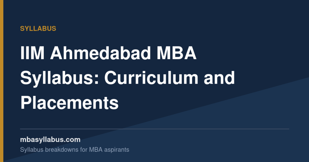 IIM Ahmedabad MBA Syllabus — Curriculum & What Makes It Different
